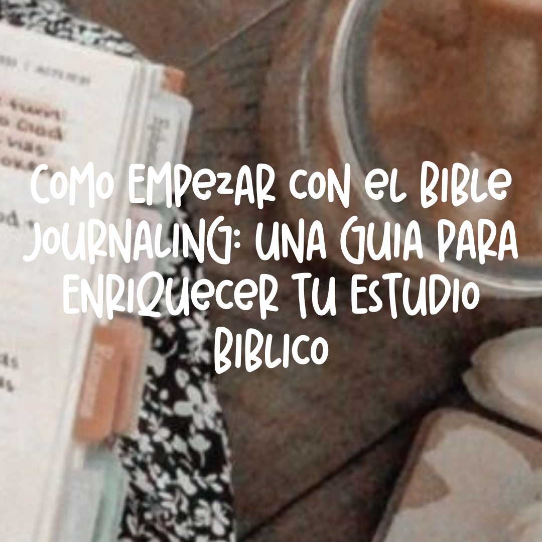 Cómo Empezar con el Bible Journaling: Una Guía para Enriquecer tu Estudio Bíblico